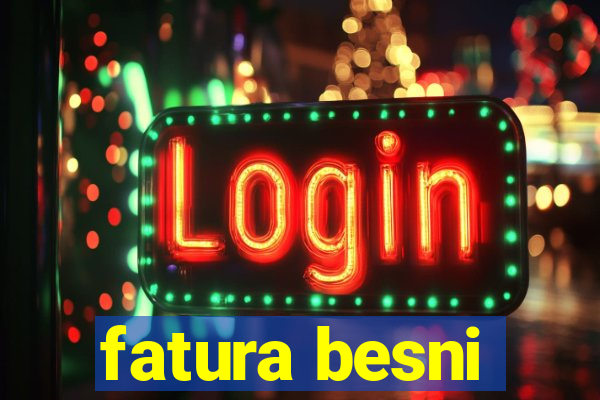 fatura besni